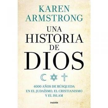 Una historia de Dios: 4000 años de búsqueda en el judaísmo, el cristianismo y el islam