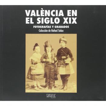 Valencia en el siglo XIX. Fotografías y grabados: 1