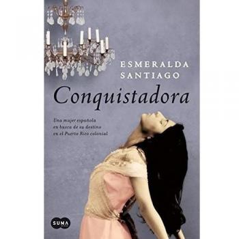 Conquistadora: Una mujer española en busca de su destino en el Puerto Rico colonial - Santiago Esmeralda
