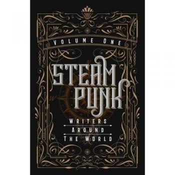 Escritores Steampunk de Todo el Mundo - Volumen I