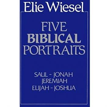 Elie Wiesel: Five Biblical Portraits - Theological Insights