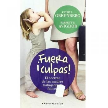 ¡Fuera culpas!: El secreto de las madres trabajadoras felices