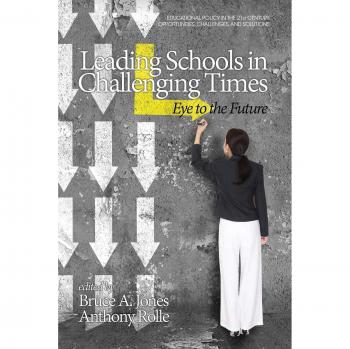 Leading Schools in Challenging Times: Visionary Strategies for Educational Policy and Solutions