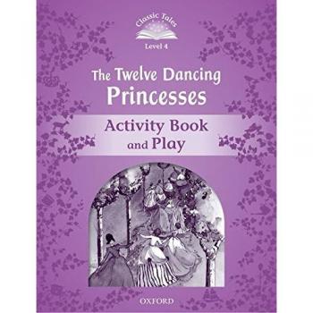 Classic Tales 4. The Twelve Dancing Princesses. Activity Book and Play