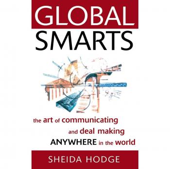 Global Smarts: El Arte de Comunicar y Negociar en Cualquier Parte del Mundo - Tapa Dura