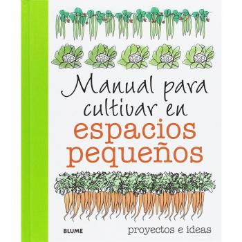 Manual para cultivar en espacios pequeños: proyectos e ideas - Akeroyd Simon