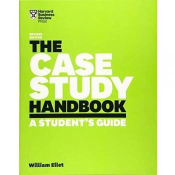 The Case Study Handbook: A Student's Guide, Revised Edition by William Ellet