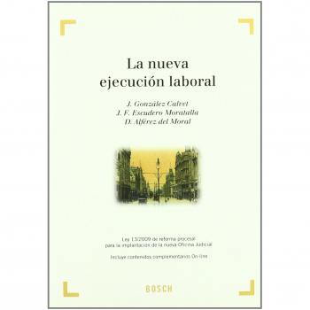 La nueva ejecución laboral: Ley 13/2009 de reforma procesal para la implantación de la nueva Oficina Judicial. Incluye contenidos - González, J./escudero, J.f./alférez, D.