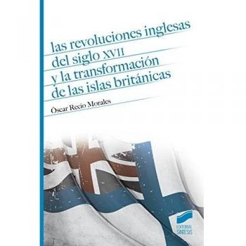 Las revoluciones inglesas del siglo XVII y la transformación de las Islas Británicas