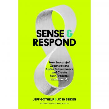 Sense and Respond: How Successful Organizations Listen to Customers and Create New Products Continuously