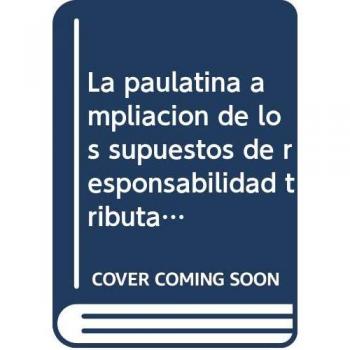 La paulatina ampliación de los supuestos de responsabilidad tributaria. La responsabilidad por levantamiento del velo