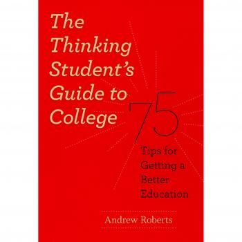 The Thinking Student's Guide to College: 75 Tips for Getting a Better Education