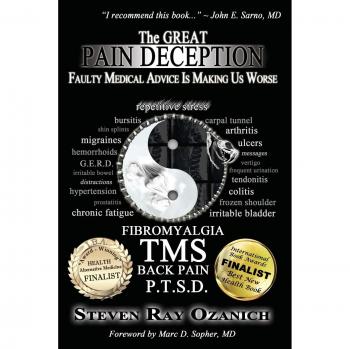The Great Pain Deception: Faulty Medical Advice Is Making Us Worse: Volume 1
