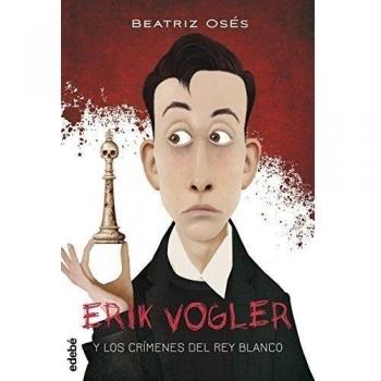 ERIK VOGLER 1: LOS CRÍMENES DEL REY BLANCO - Beatriz Oses García