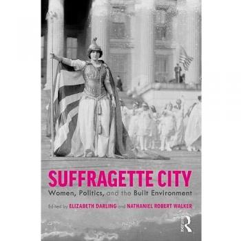 Suffragette City: Women, Politics, and the Built Environment