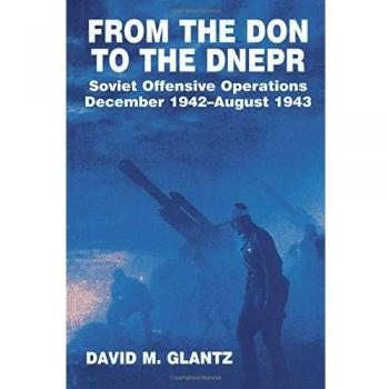 From the Don to the Dnepr: Soviet Offensive Operations, December 1942 - August 1943