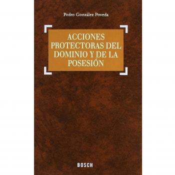 Acciones protectoras del dominio y de la posesión - Gonzalez Poveda