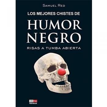Mejores chistes de humor negro, los: Risas a tumba abierta. La mejor selección de chistes del lado oscuro del humor.
