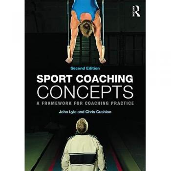 Sport Coaching Concepts: A framework for coaching practice