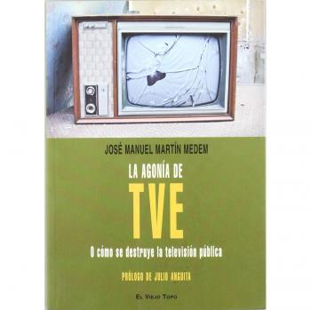 La agonía de TVE: O cómo se destruye la televisión pública
