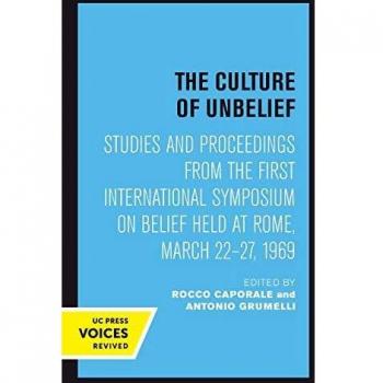 The Culture of Unbelief: Studies and Proceedings from the First International Symposium on Belief Held at Rome, March 22–27, 1969