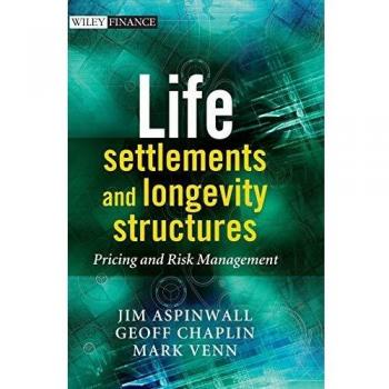 Wiley Finance Series: Life Settlements and Longevity Structures - Pricing and Risk Management Guide
