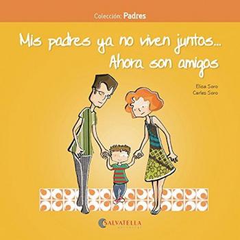 Mis padres ya no viven juntos… Ahora son amigos: Padres 1 - Soro Sansó, Carles/soro Sansó, Elisa