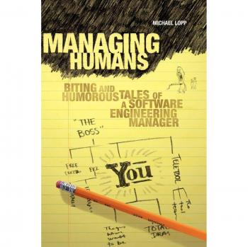 Managing Humans: Humorous Insights for Software Engineering Managers by Michael Lopp