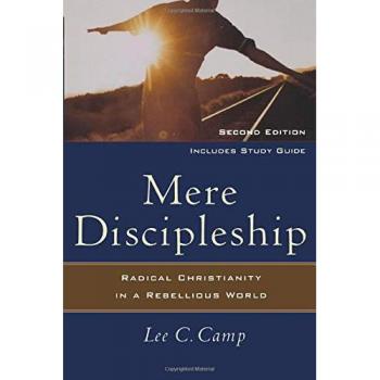 Mere Discipleship: Radical Christianity in a Rebellious World