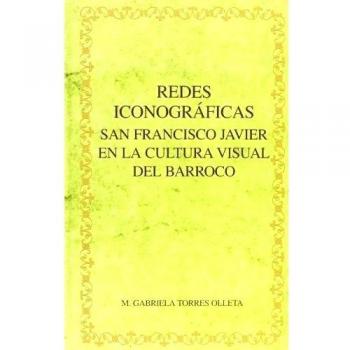 Redes iconográficas: San Francisco Javier en la cultura visual del Barroco.