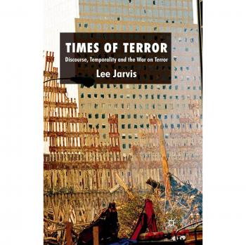 Times of Terror: Discourse, Temporality and the War on Terror