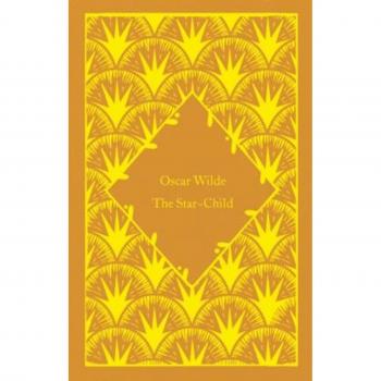 Star-Child Penguin Classics Hardback / Oscar Wilde