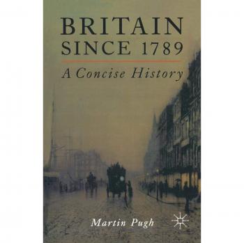 Britain Since 1789: A Concise History: A Concise History, 1789-1998