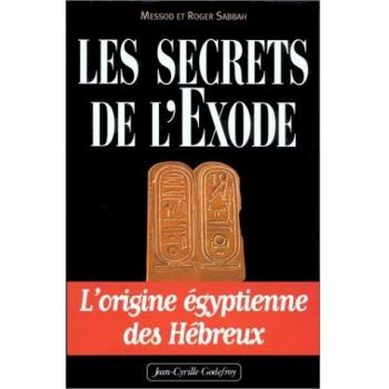 Les secrets de l'Exode. L'origine égyptienne des Hébreux