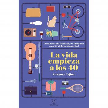 La vida empieza a los 40: Un camino hacia la felicidad y la sabiduría a partir de la mediana edad - Gregory Cajina Heinzkill