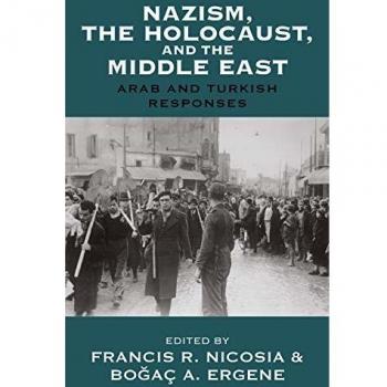 Nazism, the Holocaust, and the Middle East: Arab and Turkish Responses - Academic Book on Historical Perspectives