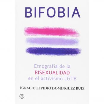 Bifobia: Etnografía de la bisexualidad en el activismo LGTB