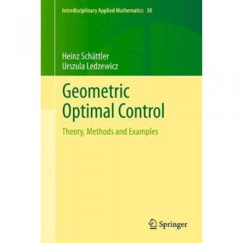 Geometric Optimal Control: Theory, Methods and Examples