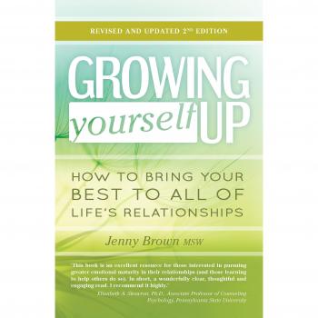 Growing Yourself Up: How to bring your best to all of life’s relationships