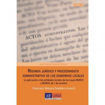 Régimen jurídico y procedimiento administrativo de los gobiernos locales: La aplicación a las entidades locales de las Leyes 39/2015 y 40/2015, de 1 de octubre