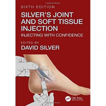 Silver's Joint and Soft Tissue Injection: Injecting with Confidence, Sixth Edition