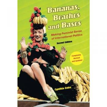 Bananas, Beaches and Bases: Making Feminist Sense of International Politics