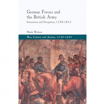 German Forces and the British Army: Interactions and Perceptions, 1742-1815