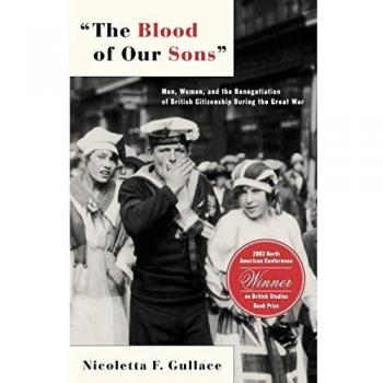 The Blood of Our Sons: Men, Women, and the Renegotiation of British Citizenship During the Great War