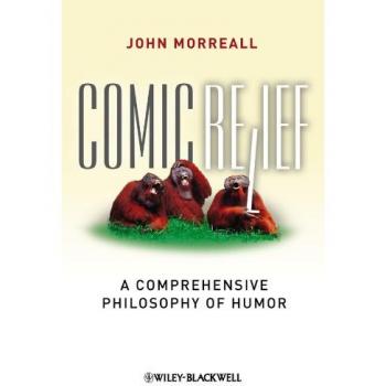 Comic Relief: A Comprehensive Philosophy of Humor