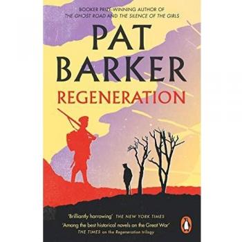 REGENERATION: The first novel in Pat Barker's Booker Prize-winning Regeneration trilogy