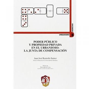Poder público y propiedad privada en el urbanismo: La Junta de compensación