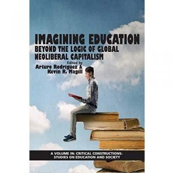 Imagining Education: Critical Perspectives on Global Neoliberal Capitalism in Education