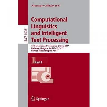 Computational Linguistics and Intelligent Text Processing: 18th International Conference, CICLing 2017, Budapest, Hungary, April 17–23, 2017, Revised ... Part I