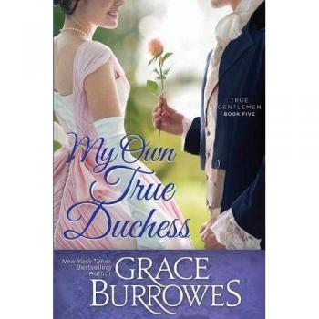 My Own True Duchess: Historical Romance Novel - True Gentlemen Series, Book 5